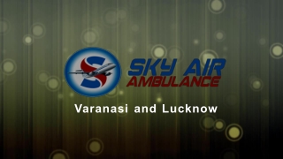Select Air Ambulance Service from Lucknow and Varanasi with Comfortable Journey