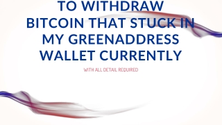 1[(810-355-4365)] How to withdraw Bitcoin that stuck in my GreenAddress wallet currently