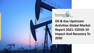 Global Oil & Gas Upstream Activities Market Overview And Top Key Players by 2030