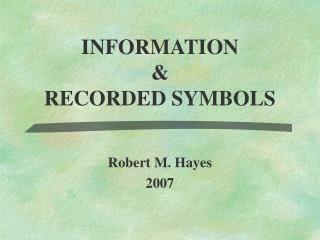 INFORMATION &amp; RECORDED SYMBOLS
