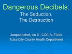 Dangerous Decibels: The Seduction, The Destruction