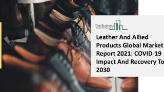 Leather And Allied Products Industry Growth, Share, Drivers, Trends, And Market Size