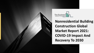 Nonresidential Building Construction Industry Drivers, Market Share, And Geographical Analysis