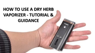 HOW TO USE A DRY HERB VAPORIZER - TUTORIAL & GUIDANCE
