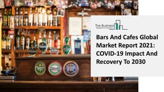 Bars And Cafes Market Size, Demand, Growth, Analysis and Forecast to 2030