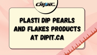 Plasti Dip Pearls, Flakes and Plasti Dip Products at DipIt.ca