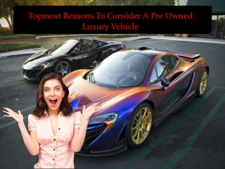 Topmost Reasons To Consider A Pre Owned Luxury Vehicle