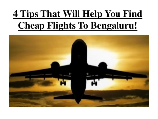 4 Tips That Will Help You Find Cheap Flights To Bengaluru!