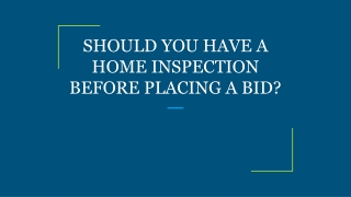 SHOULD YOU HAVE A HOME INSPECTION BEFORE PLACING A BID?