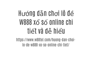 Hướng dẫn chơi lô đề W888 xổ số online chi tiết và dễ hiểu