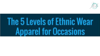 The 5 Levels of Ethnic Wear Apparel For occasions