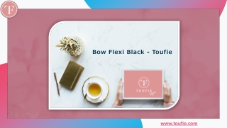 Bow Flexi Black - Toufie