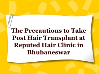 The Precautions to Take Post Hair Transplant at Reputed Hair Clinic in Bhubaneswar