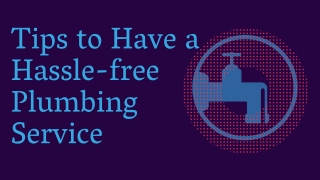 Tips to Have a Hassle-free Plumbing Service