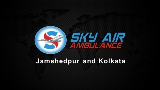 Take Air Ambulance Service from Jamshedpur and Kolkata at a Minimum Rate