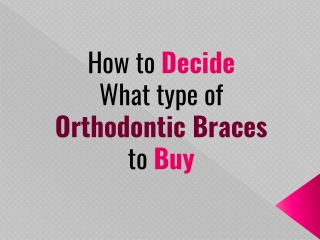 How to decide what type of orthodontic braces to buy