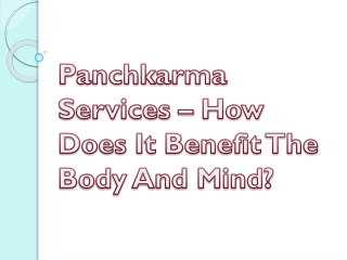 Panchkarma Services – How Does It Benefit The Body And Mind?