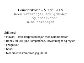 Gründerskolen – 5. april 2005 Noen erfaringer som gründer ... og observatør Else Nordhagen