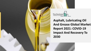 Global Asphalt, Lubricating Oil And Grease Market Opportunities And Strategies To 2030