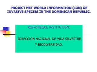 PROJECT NET WORLD INFORMATION (13N) OF INVASIVE SPECIES IN THE DOMINICAN REPUBLIC.