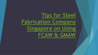 Tips for Steel Fabrication Company Singapore on Using FCAW & GMAW