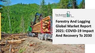 (2021-2030) Forestry And Logging Market Size, Share, Growth And Trends