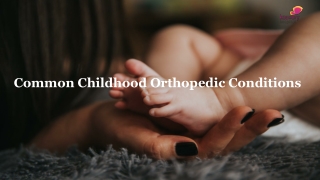 Common Childhood Orthopedic Conditions