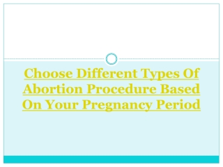 Choose Different Types Of Abortion Procedure Based On Your Pregnancy Period