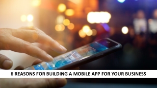 6 Reasons For Building A Mobile App For Your Business