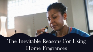 The Inevitable Reasons For Using Home Fragrances