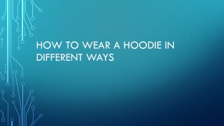 How to Wear a Hoodie in Different Ways