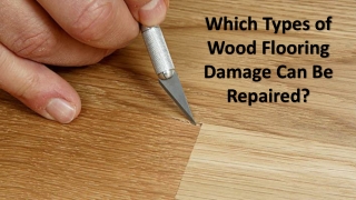 Which Types of Wood Flooring Damage Can Be Repaired?