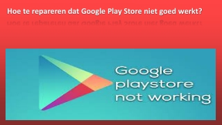 Hoe te repareren dat Google Play Store niet goed werkt?