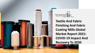 Textile And Fabric Finishing And Fabric Coating Mills Market Size, Growth, Opportunity and Forecast to 2030