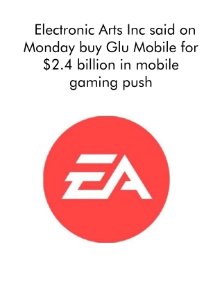 Electronic Arts Inc Said on Monday Buy Glu Mobile for $2.4 Billion in Mobile Gaming Push