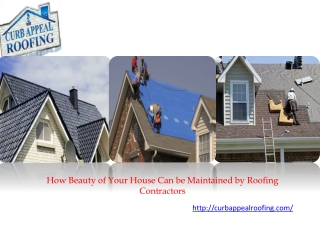 How Beauty of Your House Can be Maintained by Roofing Contractors