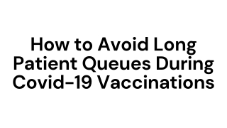How to Avoid Long Patient Queues During Covid-19 Vaccinations