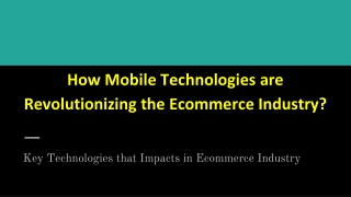 How Mobile Technologies are Revolutionizing the Ecommerce Industry?