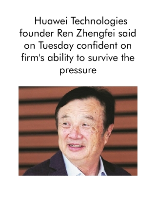 Huawei Technologies Founder Ren Zhengfei Said on Tuesday Confident on Firm's Ability to Survive the Pressure