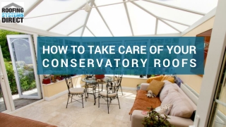How to Take Care of Your Conservatory Roofs