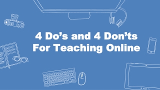 4 Do’s and 4 Don’ts For Teaching Online