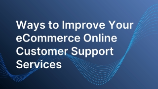 Ways to Improve Your eCommerce Online Customer Support Services