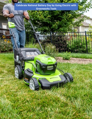 Celebrate National Battery Day by Going Electric with Greenworks Tools