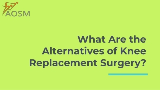 What Are the Alternatives of Knee Replacement Surgery?