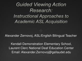 Guided Viewing Action Research: Instructional Approaches to Academic ASL Acquisition