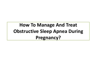 How To Manage And Treat Obstructive Sleep Apnea During Pregnancy?