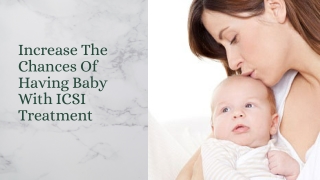 Increase The Chances Of Having Baby With ICSI Treatment