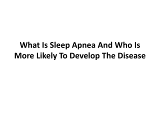 What Is Sleep Apnea And Who Is More Likely To Develop The Disease