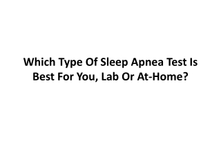 Which Type Of Sleep Apnea Test Is Best For You, Lab Or At-Home?