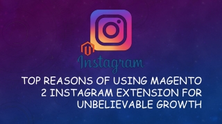 Top Reasons of Using Magento 2 Instagram Extension For Unbelievable Growth